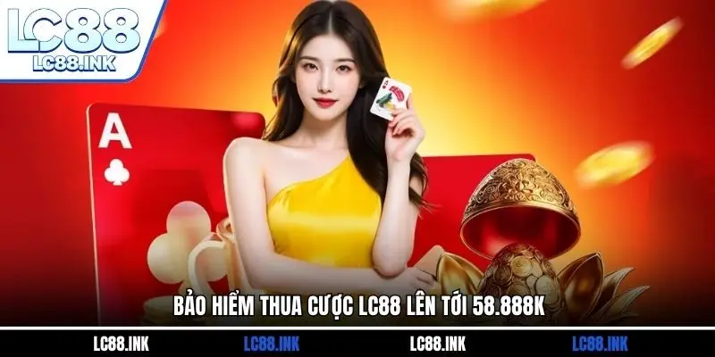 Bảo hiểm thua cược LC88 lên tới 58.888k