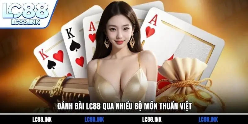 Đánh bài LC88 qua nhiều bộ môn thuần Việt