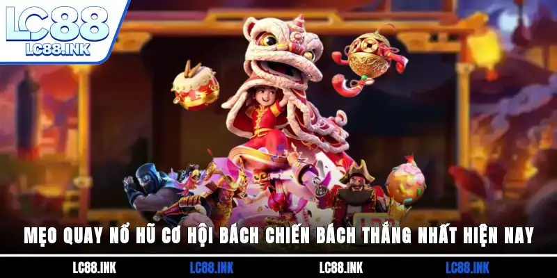 Mẹo Quay Nổ Hũ Cơ Hội Bách Chiến Bách Thắng Nhất Hiện Nay